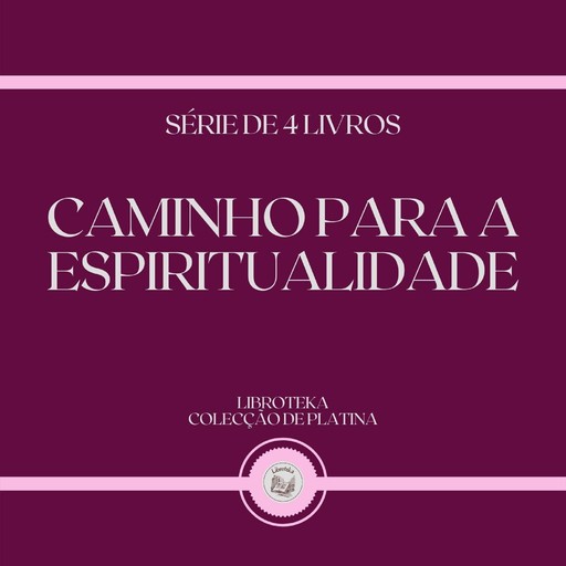CAMINHO PARA A ESPIRITUALIDADE (SÉRIE DE 4 LIVROS), LIBROTEKA