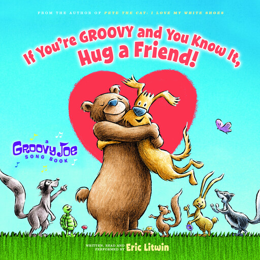 If You're Groovy and You Know It, Hug a Friend (Groovy Joe #3), Eric Litwin