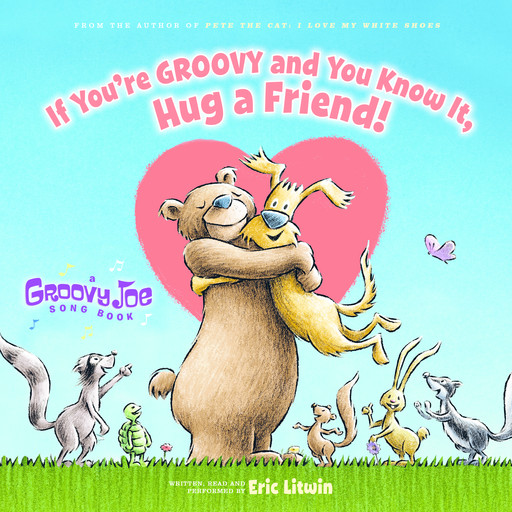 If You're Groovy and You Know It, Hug a Friend (Groovy Joe #3), Eric Litwin