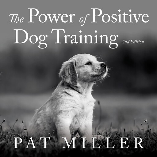 The Power of Positive Dog Training, Pat Miller