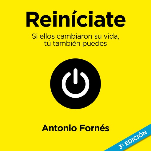 Reiníciate. Si ellos cambiaron su vida, tú también puedes, Antonio Fornés