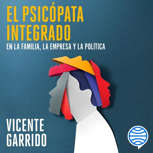 El psicópata integrado en la familia, la empresa y la política, Vicente Garrido