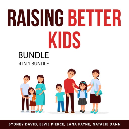 Raising Better Kids Bundle, 4 in 1 Bundle, Natalie Dann, Lana Payne, Elvie Pierce, Sydney David
