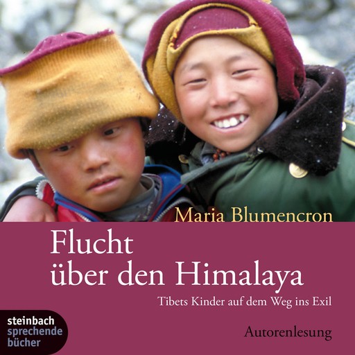 Flucht über den Himalaya (Ungekürzt), Maria Blumencron