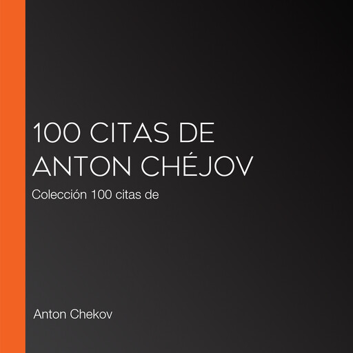100 citas de Anton Chéjov, Anton Chekov