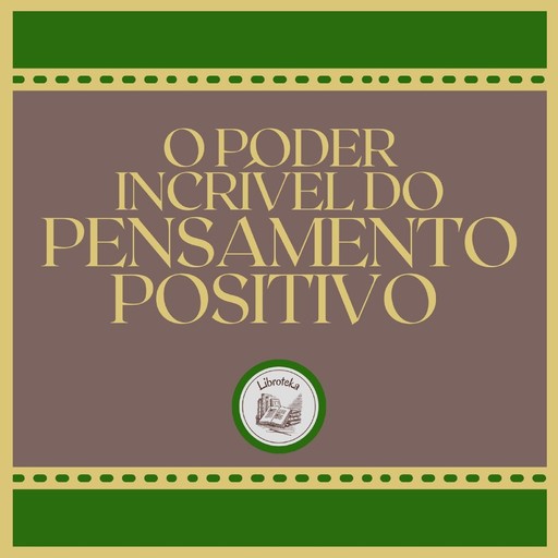 O Poder Incrível do Pensamento Positivo, LIBROTEKA