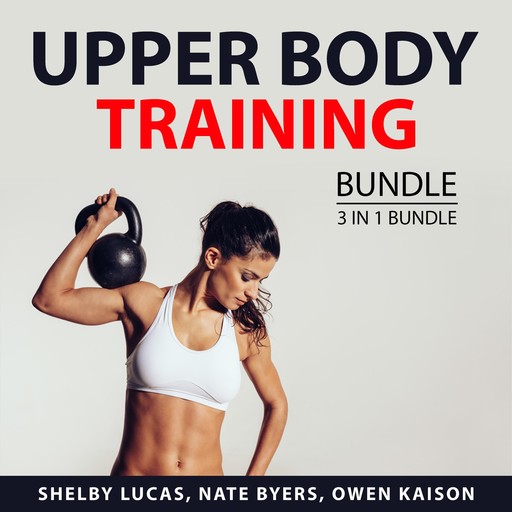 Upper Body Training Bundle, 3 in 1 Bundle, Owen Kaison, Shelby Lucas, Nate Byers
