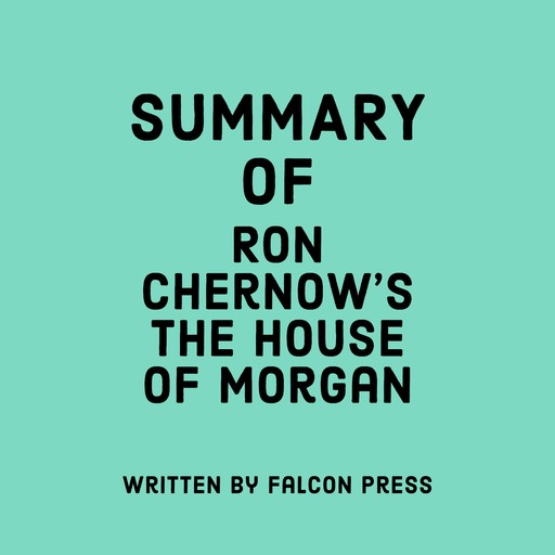 Summary of Ron Chernow's The House of Morgan, Falcon Press