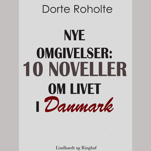 Nye omgivelser. 10 noveller om livet i Danmark, Dorte Roholte