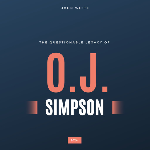 The Questionable Legacy of O.J. Simpson, John White