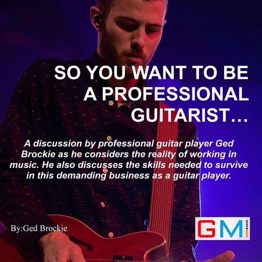 So You Want To Be A Professional Guitarist, Ged Brockie