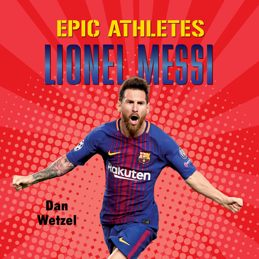 Epic Athletes: Lionel Messi, Dan Wetzel