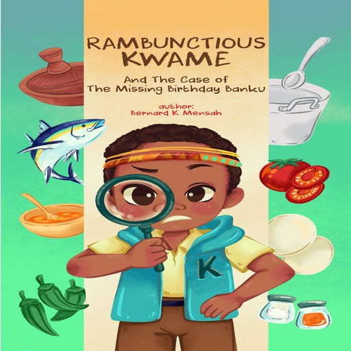 Rambunctious Kwame and the case of the missing birthday banku, Bernard Mensah