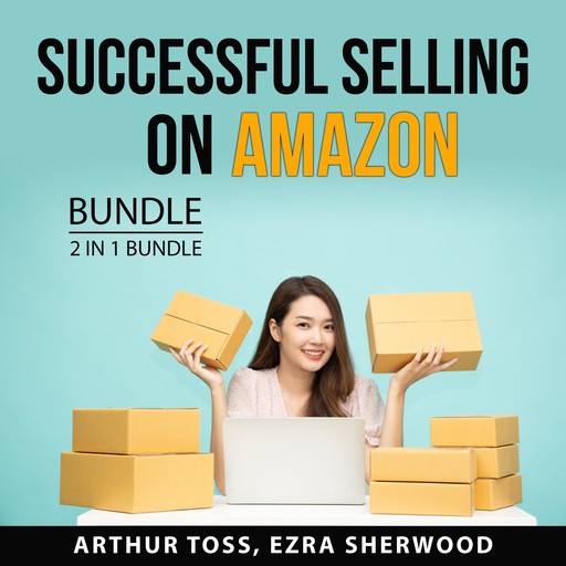 Successful Selling on Amazon Bundle, 2 in 1 Bundle, Ezra Sherwood, Arthur Toss