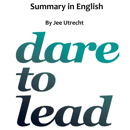 Dare to lead - Summary in English, Jee Utrecht