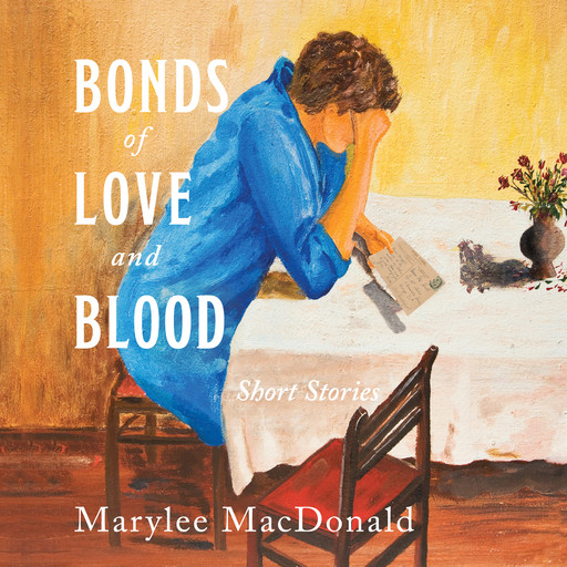 Bonds of Love & Blood: Short Stories, Marylee MacDonald