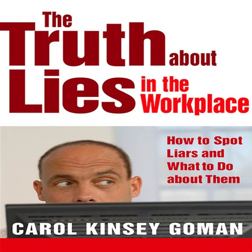 The Truth About Lies in the Workplace, Carol Kinsey Goman