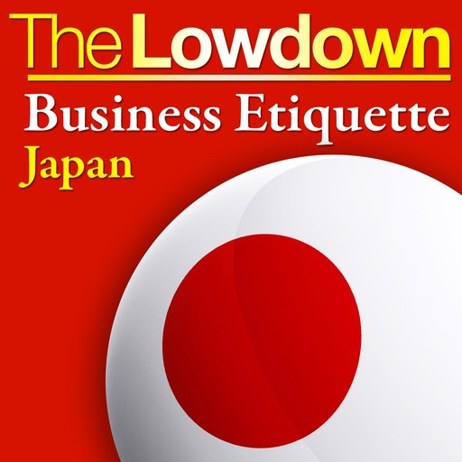The Lowdown: Business Etiquette - Japan, Rochelle Kopp, Pernille Rudlin