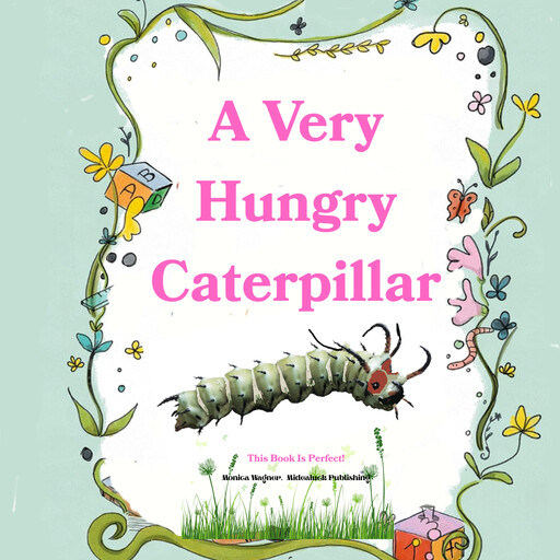 A Very Hungry Caterpillar, Monica Wagner
