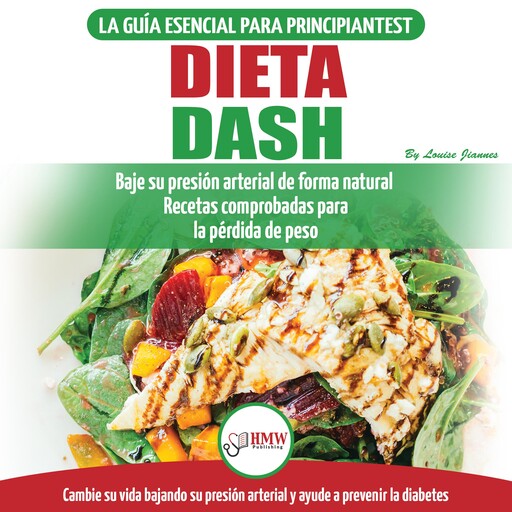 Dieta Dash: Guía De Dieta Para Principiantes Para Reducir La Presión Arterial, La Hipertensión Y Recetas Probadas Para La Pérdida De Peso (Libro En Español / Dash Diet Spanish Book), Louise Jiannes