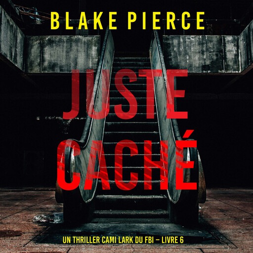 Juste caché (Un thriller Cami Lark du FBI – Livre 6), Blake Pierce