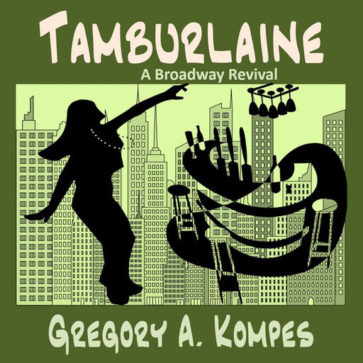 Tamburlaine: A Broadway Revival (Volume 3), Gregory A. Kompes