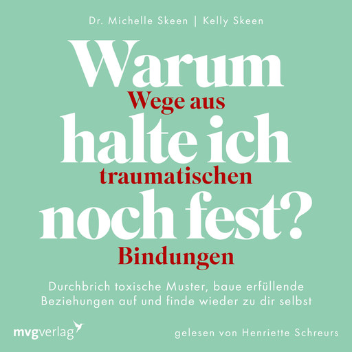 Warum halte ich noch fest? – Wege aus traumatischen Bindungen, Michelle Skeen