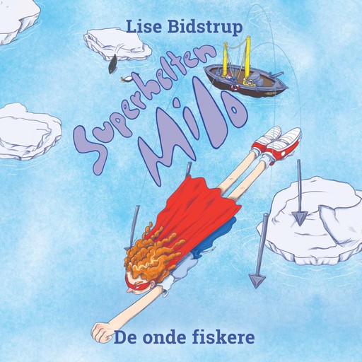 Superhelten Milo #3: De onde fiskere, Lise Bidstrup