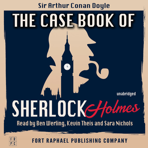 The Case-Book of Sherlock Holmes - Unabridged, Arthur Conan Doyle