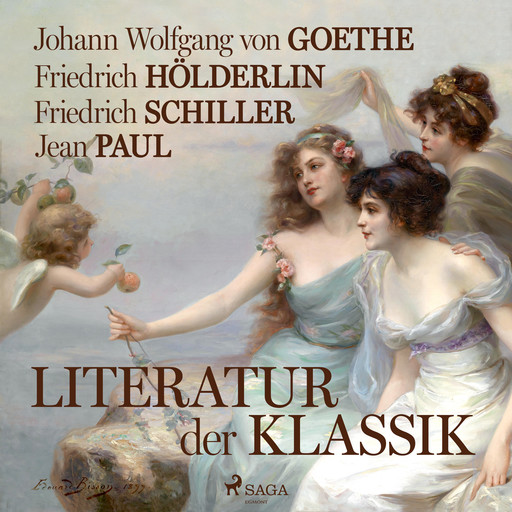 Literatur der Klassik, Friedrich Schiller, Jean Paul, Johann Wolfgang von Goethe, Friedrich Hölderlin