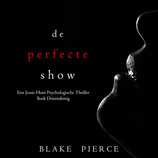 De Perfecte Show (Een Jessie Hunt Psychologische Thriller—Boek Drieëndertig), Blake Pierce