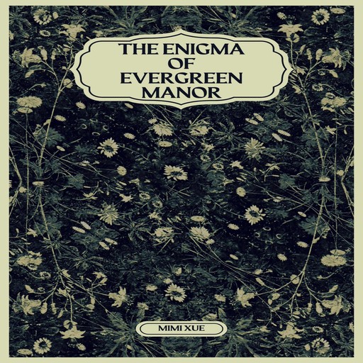 The Enigma of Evergreen Manor, Mimi Xue