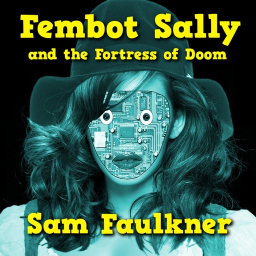 Fembot Sally And The Fortress Of Doom, Samantha Faulkner