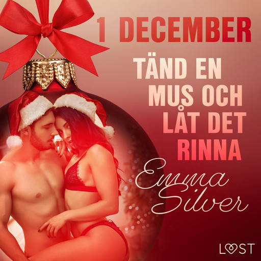 1 december: Tänd en mus och låt det rinna - en erotisk julkalender, Emma Silver