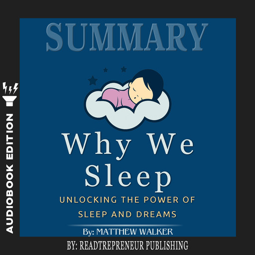 Summary of Why We Sleep: Unlocking the Power of Sleep and Dreams by Matthew Walker, Readtrepreneur Publishing