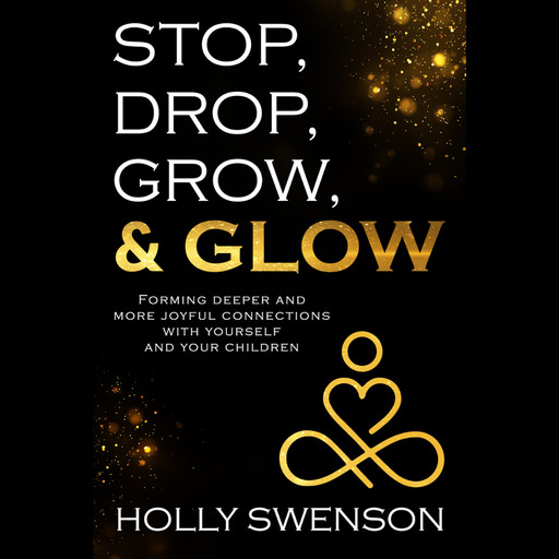Stop, Drop, Grow, & Glow, Holly Swenson