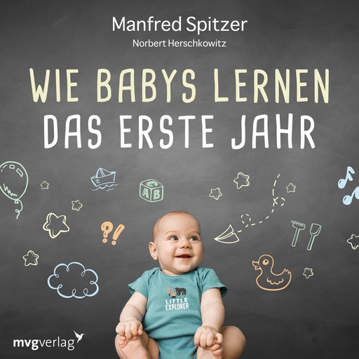 Wie Babys lernen - das erste Jahr, Manfred Spitzer, Norbert Herschkowitz