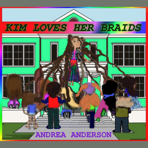KIM LOVES HER BRAIDS, Andrea Anderson