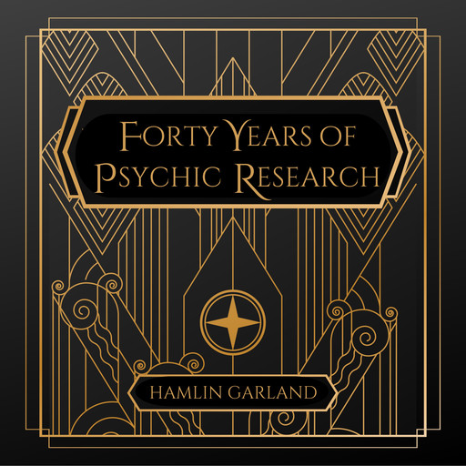Forty Years of Psychic Research, Hamlin Garland
