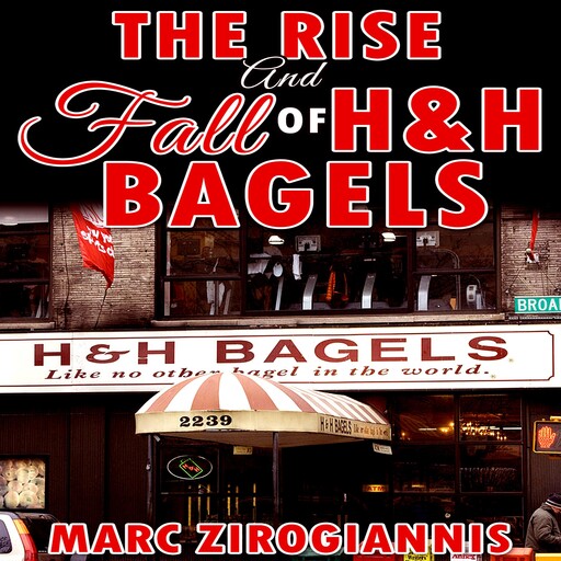The Rise and Fall of H&H Bagels, Marc Zirogiannis