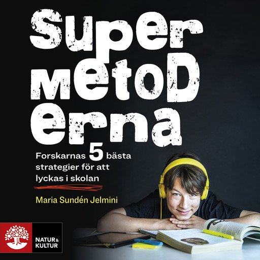 Supermetoderna : Forskarnas 5 bästa strategier för att lyckas i skolan, Maria Sundén Jelmini