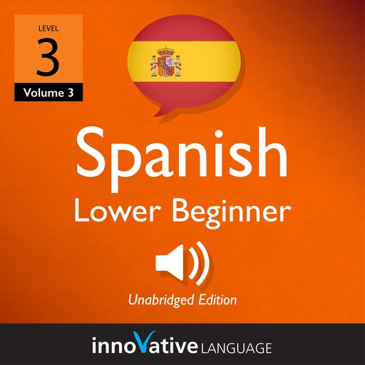 Learn Spanish - Level 3: Lower Beginner Spanish, Volume 3, Innovative Language Learning