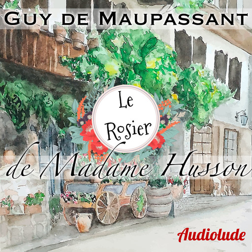 Le Rosier de Madame Husson, Guy de Maupassant
