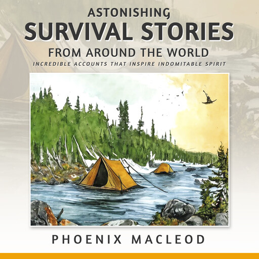 Astonishing Survival Stories from Around the World, Phoenix MacLeod