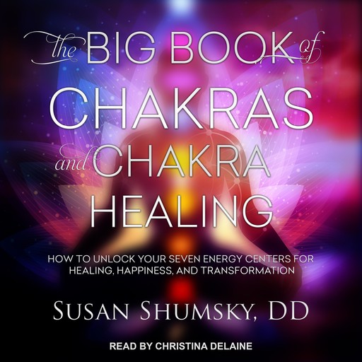 The Big Book of Chakras and Chakra Healing, Susan Shumsky DD