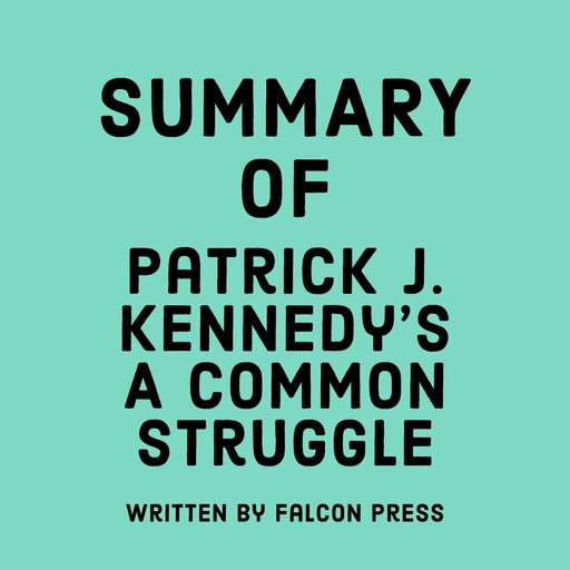 Summary of Patrick J. Kennedy’s A Common Struggle, Falcon Press