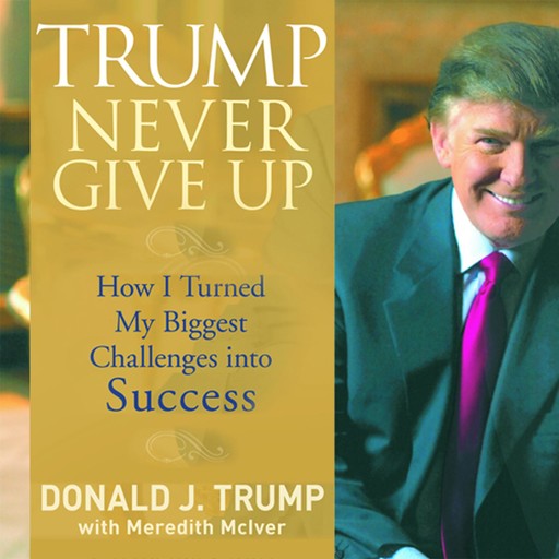 Trump Never Give Up, Donald Trump, Meredith McIver