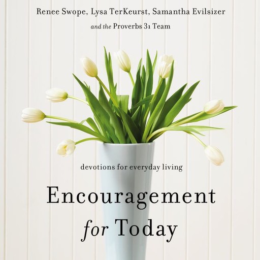Encouragement for Today, Lysa TerKeurst, Renee Swope, Samantha Evilsizer