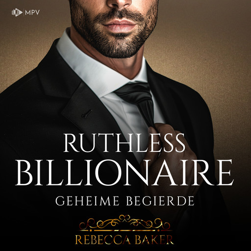 Ruthless Billionaire: Geheime Begierde - Billionaire Romance, Buch 6 (ungekürzt), Rebecca Baker