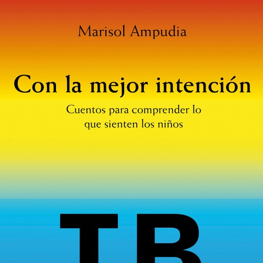 Con la mejor intención. Cuentos para comprender lo que sienten los niños, Soledad Ampudia